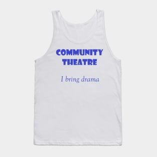 Community Theatre - I bring drama Tank Top